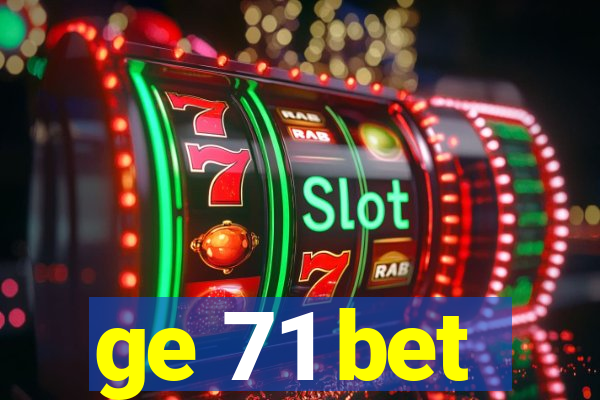 ge 71 bet